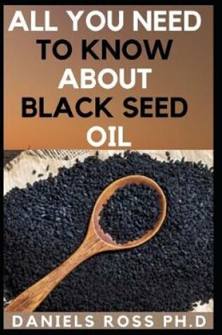 Cover of All You Need to Know about Black Seed Oil