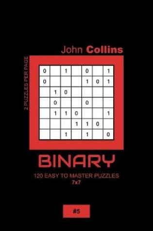 Cover of Binary - 120 Easy To Master Puzzles 7x7 - 5