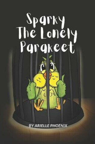 Cover of Sparky The Lonely Parakeet
