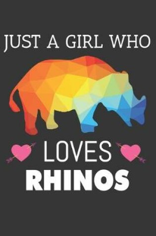 Cover of Just A Girl Who Loves Rhinos Notebook
