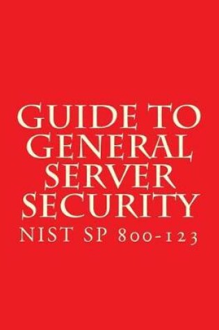 Cover of NIST SP 800-123 Guide to General Server Security