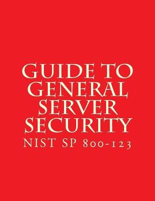 Book cover for NIST SP 800-123 Guide to General Server Security