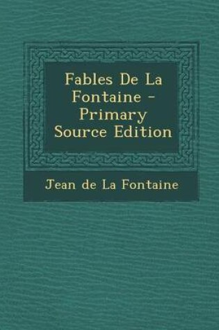 Cover of Fables de La Fontaine - Primary Source Edition