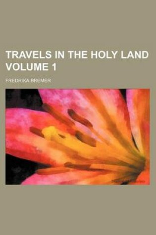 Cover of Travels in the Holy Land Volume 1
