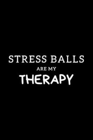 Cover of Stress Balls Are My Therapy