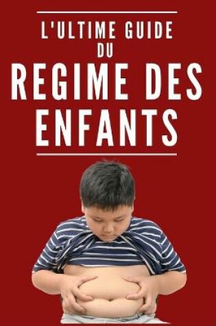 Cover of L'Ultime Guide Du Régime Des Enfants