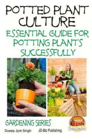 Cover of Potted Plant Culture - Essential Guide for Potting Plants Successfully