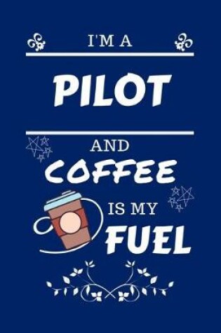 Cover of I'm A Pilot And Coffee Is My Fuel