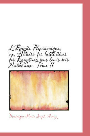 Cover of L' Gypte Pharaonique, Ou, Histoire Des Institutions Des Gyptiens Sous Leurs Rois Nationaux, Tome II