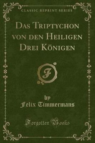 Cover of Das Triptychon von den Heiligen Drei Königen (Classic Reprint)