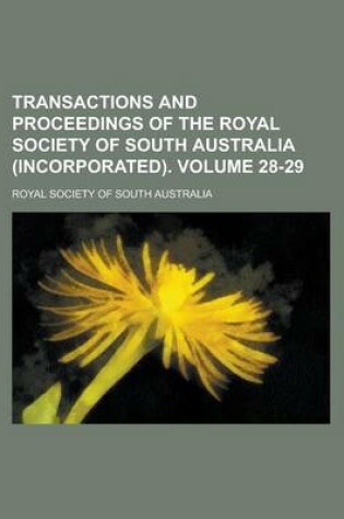 Cover of Transactions and Proceedings of the Royal Society of South Australia (Incorporated) Volume 28-29