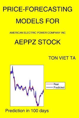 Book cover for Price-Forecasting Models for American Electric Power Company Inc AEPPZ Stock