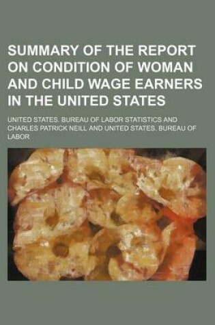 Cover of Summary of the Report on Condition of Woman and Child Wage Earners in the United States