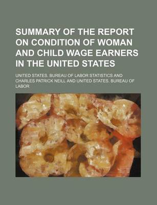 Book cover for Summary of the Report on Condition of Woman and Child Wage Earners in the United States