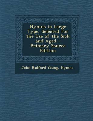 Book cover for Hymns in Large Type, Selected for the Use of the Sick and Aged - Primary Source Edition