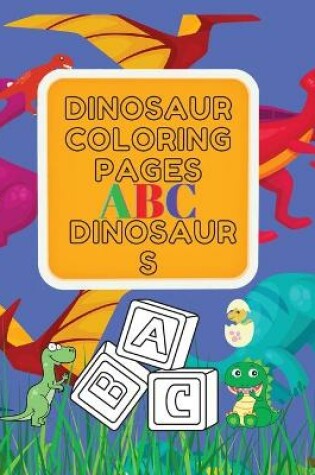 Cover of Dinosaur Coloring Pages ABC Dinosaurs