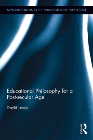 Cover of Educational Philosophy for a Post-secular Age