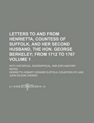 Book cover for Letters to and from Henrietta, Countess of Suffolk, and Her Second Husband, the Hon. George Berkeley Volume 1; With Historical, Biographical, and Expl