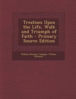 Book cover for Treatises Upon the Life, Walk and Triumph of Faith - Primary Source Edition