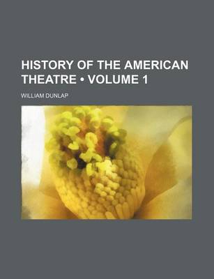 Book cover for History of the American Theatre (Volume 1)