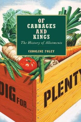 Cover of Of Cabbages and Kings: The History of Allotments