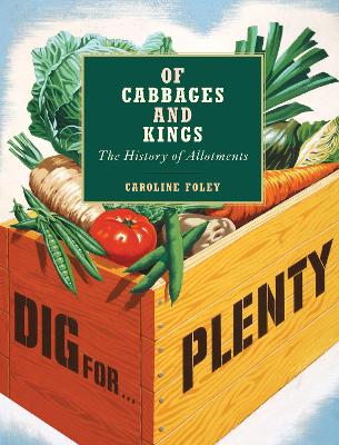 Book cover for Of Cabbages and Kings: The History of Allotments