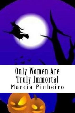 Cover of Only Women Are Truly Immortal