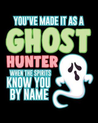 Book cover for You've Made It As A Ghost Hunter When The Spirits Know You By Name