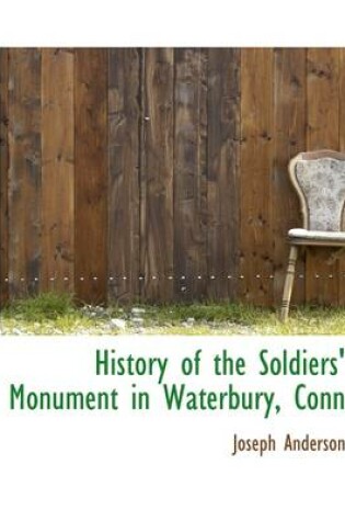 Cover of History of the Soldiers' Monument in Waterbury, Conn