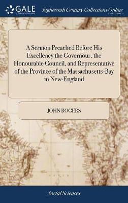 Book cover for A Sermon Preached Before His Excellency the Governour, the Honourable Council, and Representative of the Province of the Massachusetts-Bay in New-England