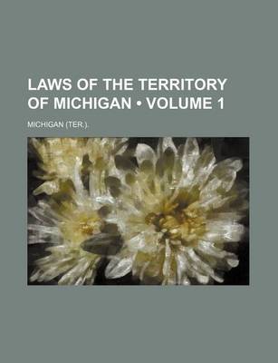 Book cover for Laws of the Territory of Michigan (Volume 1)