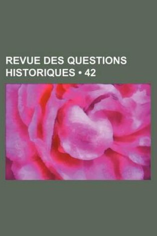 Cover of Revue Des Questions Historiques (42 )