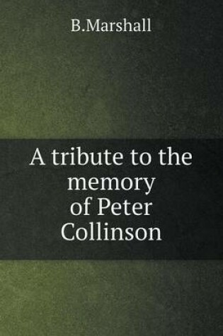 Cover of A tribute to the memory of Peter Collinson