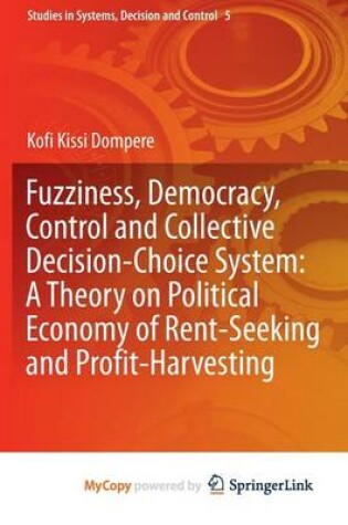 Cover of Fuzziness, Democracy, Control and Collective Decision-Choice System