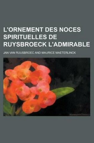 Cover of L'Ornement Des Noces Spirituelles de Ruysbroeck L'Admirable