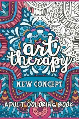 Cover of Art therapy NEW CONCEPT ADULT COLORING BOOK