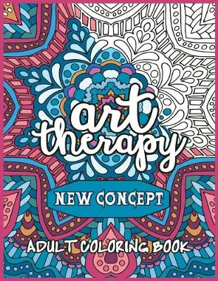 Book cover for Art therapy NEW CONCEPT ADULT COLORING BOOK