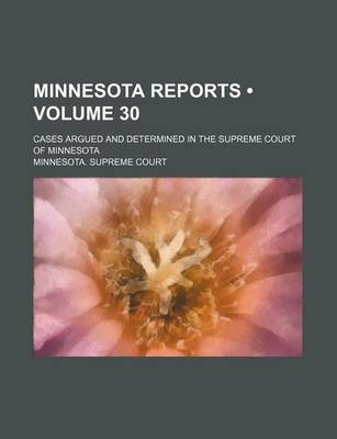 Book cover for Minnesota Reports (Volume 30); Cases Argued and Determined in the Supreme Court of Minnesota