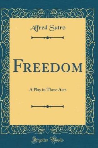 Cover of Freedom: A Play in Three Acts (Classic Reprint)