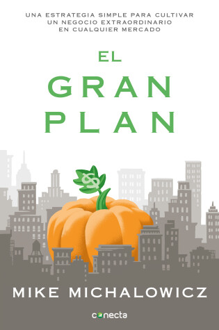 Cover of El gran plan / The Pumpkin Plan : A Simple Strategy to Grow a Remarkable Business in Any Field