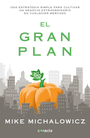 Book cover for El gran plan / The Pumpkin Plan : A Simple Strategy to Grow a Remarkable Business in Any Field