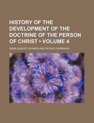 Book cover for History of the Development of the Doctrine of the Person of Christ (Volume 4)