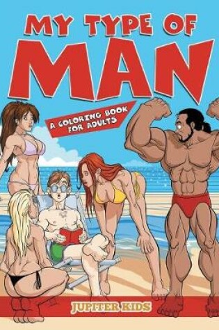 Cover of My Type of Man (A Coloring Book for Adults)