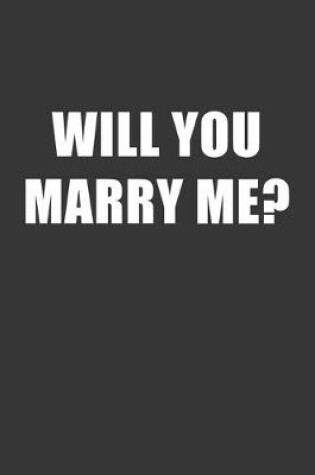 Cover of Will You Marry Me Notebook