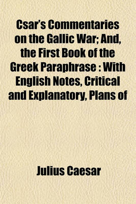 Book cover for Csar's Commentaries on the Gallic War; And, the First Book of the Greek Paraphrase