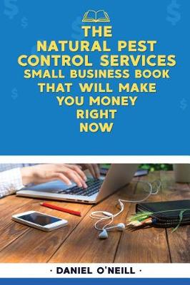 Book cover for The Natural Pest Control Services Small Business Book That Will Make You Money R