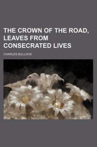 Cover of The Crown of the Road, Leaves from Consecrated Lives