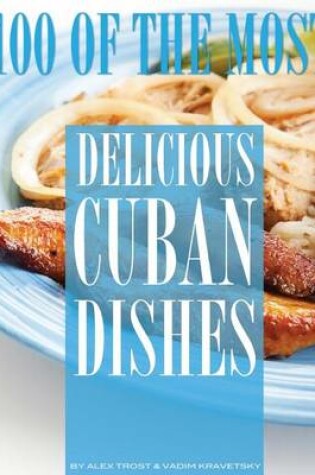 Cover of 100 of the Most Delicious Cuban Dishes