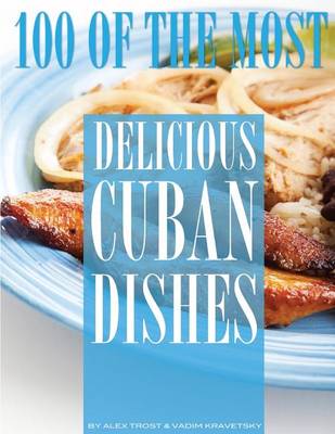 Book cover for 100 of the Most Delicious Cuban Dishes