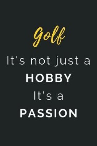 Cover of Golf It's not just a Hobby It's a Passion